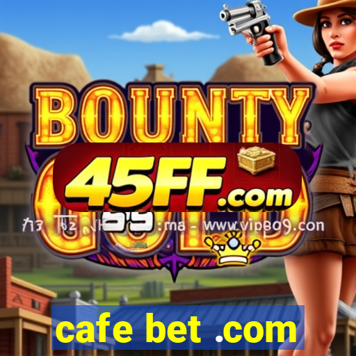 cafe bet .com